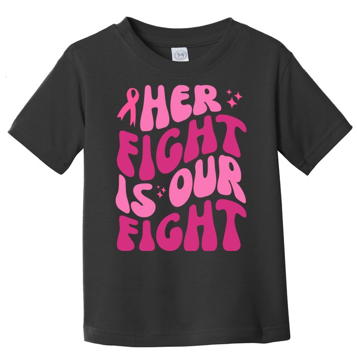 Her Fight Is Our Fight Breast Cancer Awareness Toddler T-Shirt