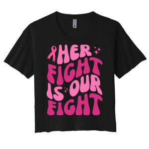 Her Fight Is Our Fight Breast Cancer Awareness Women's Crop Top Tee