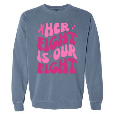 Her Fight Is Our Fight Breast Cancer Awareness Garment-Dyed Sweatshirt