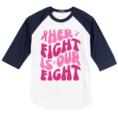 Her Fight Is Our Fight Breast Cancer Awareness Baseball Sleeve Shirt