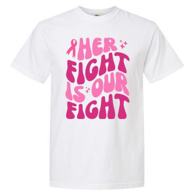 Her Fight Is Our Fight Breast Cancer Awareness Garment-Dyed Heavyweight T-Shirt