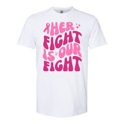 Her Fight Is Our Fight Breast Cancer Awareness Softstyle CVC T-Shirt