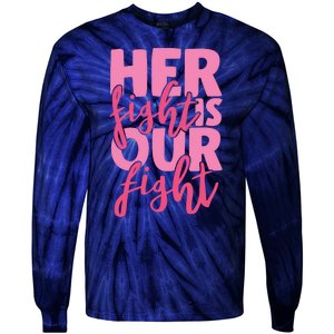 Her Fight Is Our Fight Tie-Dye Long Sleeve Shirt