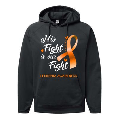 His Fight Is Our Fight Leukemia Awareness Support Leukemia Warrior Gifts Performance Fleece Hoodie