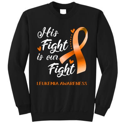 His Fight Is Our Fight Leukemia Awareness Support Leukemia Warrior Gifts Sweatshirt