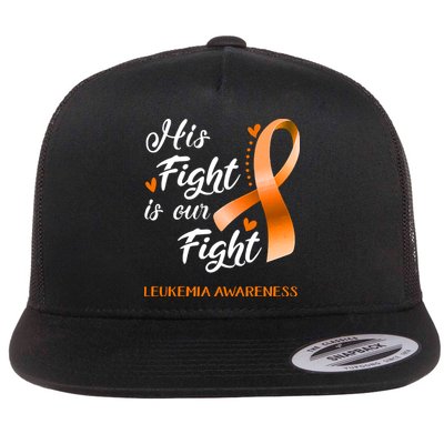 His Fight Is Our Fight Leukemia Awareness Support Leukemia Warrior Gifts Flat Bill Trucker Hat