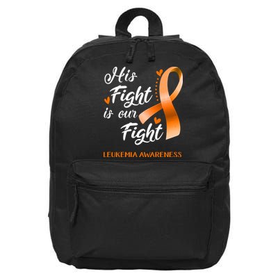 His Fight Is Our Fight Leukemia Awareness Support Leukemia Warrior Gifts 16 in Basic Backpack