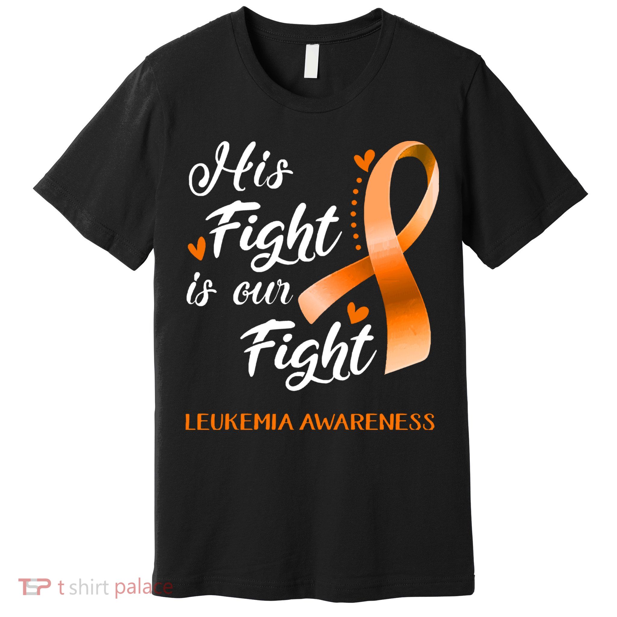 His Fight Is Our Fight Leukemia Awareness Support Leukemia Warrior Gifts Premium T-Shirt