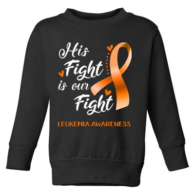 His Fight Is Our Fight Leukemia Awareness Support Leukemia Warrior Gifts Toddler Sweatshirt