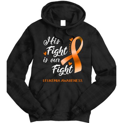 His Fight Is Our Fight Leukemia Awareness Support Leukemia Warrior Gifts Tie Dye Hoodie