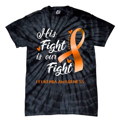 His Fight Is Our Fight Leukemia Awareness Support Leukemia Warrior Gifts Tie-Dye T-Shirt