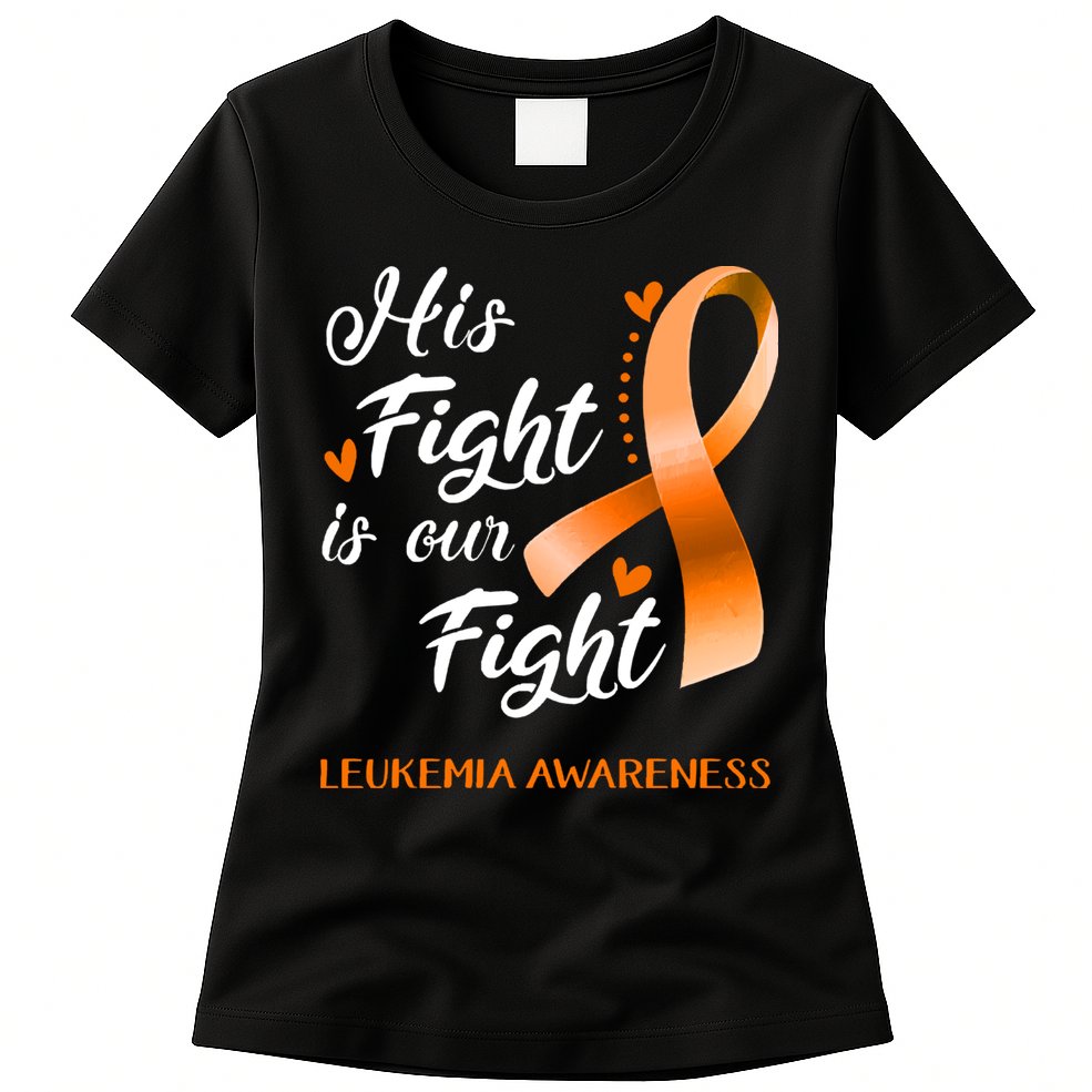 His Fight Is Our Fight Leukemia Awareness Support Leukemia Warrior Gifts Womens T-Shirt