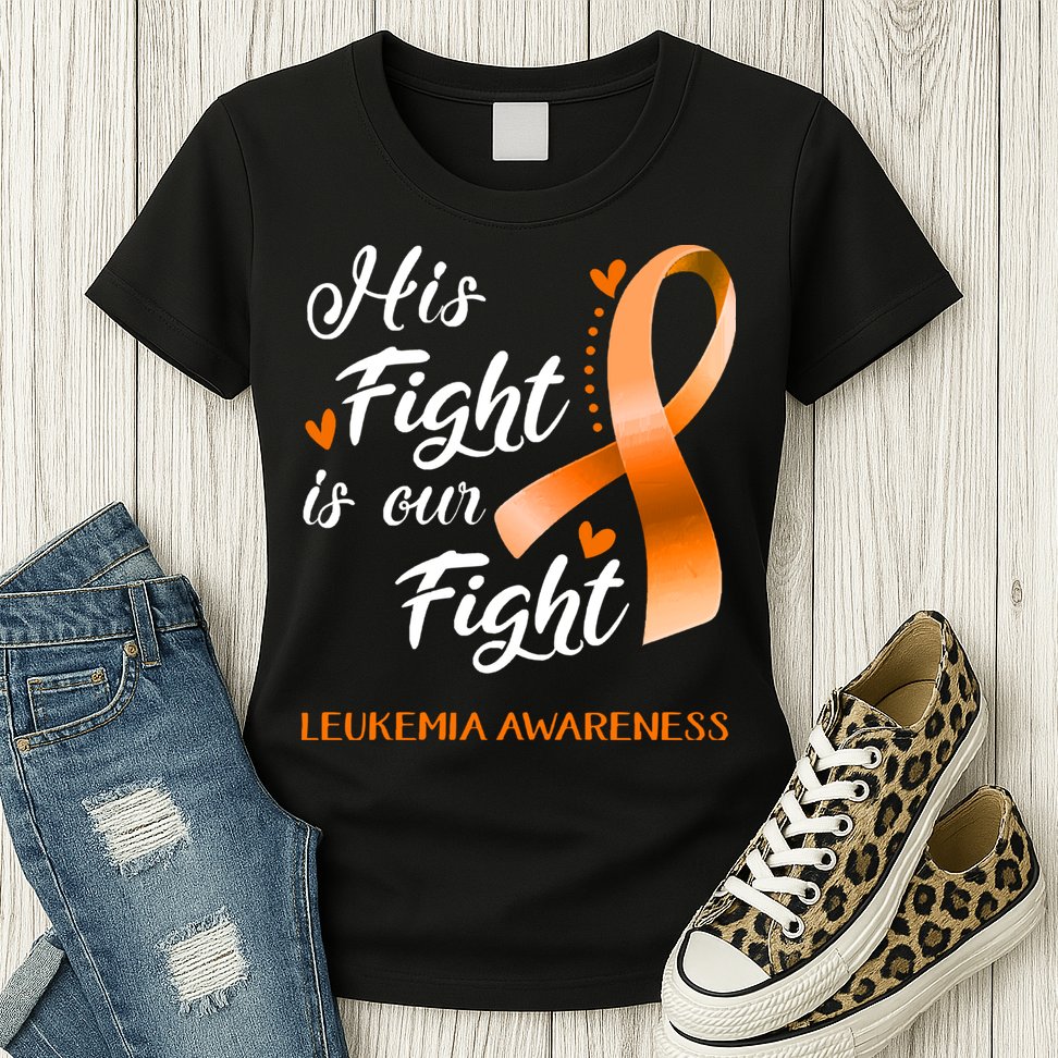 His Fight Is Our Fight Leukemia Awareness Support Leukemia Warrior Gifts Womens T-Shirt