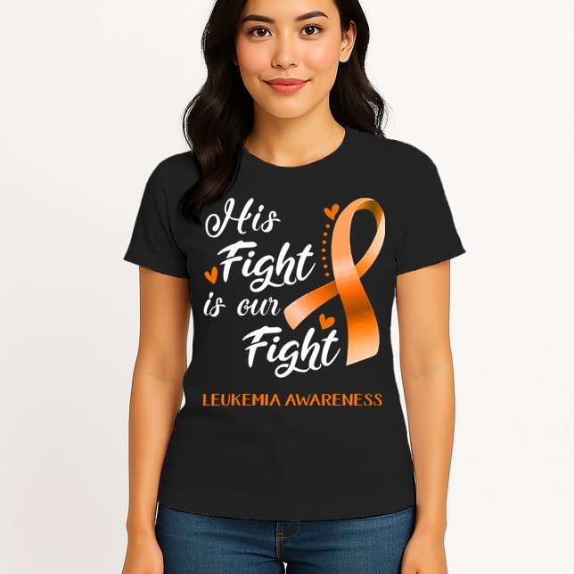 His Fight Is Our Fight Leukemia Awareness Support Leukemia Warrior Gifts Womens T-Shirt