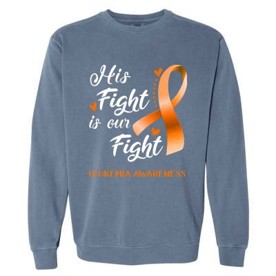 His Fight Is Our Fight Leukemia Awareness Support Leukemia Warrior Gifts Garment-Dyed Sweatshirt