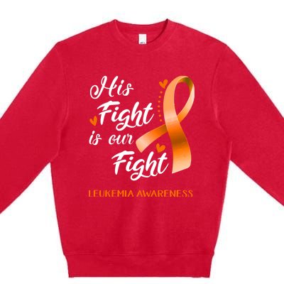 His Fight Is Our Fight Leukemia Awareness Support Leukemia Warrior Gifts Premium Crewneck Sweatshirt