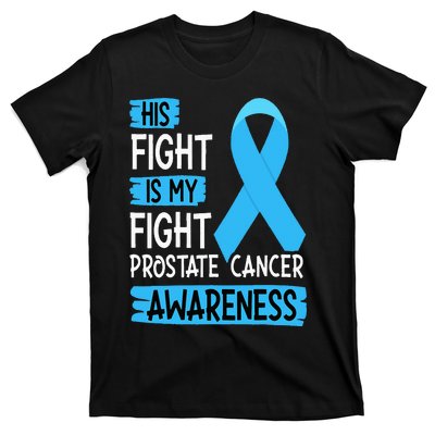 His Fight Is My Fight Prostate Cancer Awareness Support T-Shirt