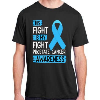 His Fight Is My Fight Prostate Cancer Awareness Support Adult ChromaSoft Performance T-Shirt