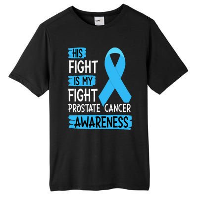 His Fight Is My Fight Prostate Cancer Awareness Support Tall Fusion ChromaSoft Performance T-Shirt