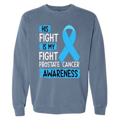 His Fight Is My Fight Prostate Cancer Awareness Support Garment-Dyed Sweatshirt