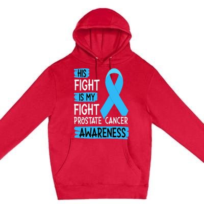 His Fight Is My Fight Prostate Cancer Awareness Support Premium Pullover Hoodie