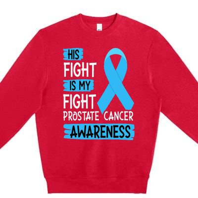 His Fight Is My Fight Prostate Cancer Awareness Support Premium Crewneck Sweatshirt