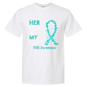 Her Fight Is My Fight Ptsd Awareness Funny Gift Garment-Dyed Heavyweight T-Shirt