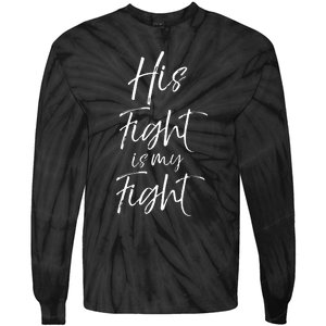 His Fight Is My Fight For Women Cancer Support Tie-Dye Long Sleeve Shirt