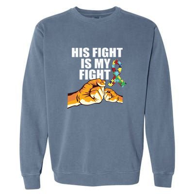 His Fight Is My Fight Autism Awareness Day Ribbon Puzzle Garment-Dyed Sweatshirt