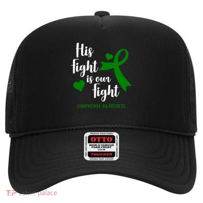 His Fight Is Our Fight Lymphoma Awareness High Crown Mesh Back Trucker Hat