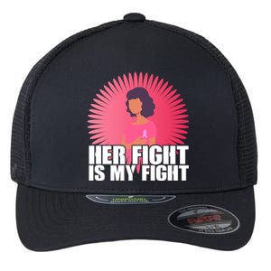 Her Fight Is My Fight Breast Cancer Awareness Flexfit Unipanel Trucker Cap