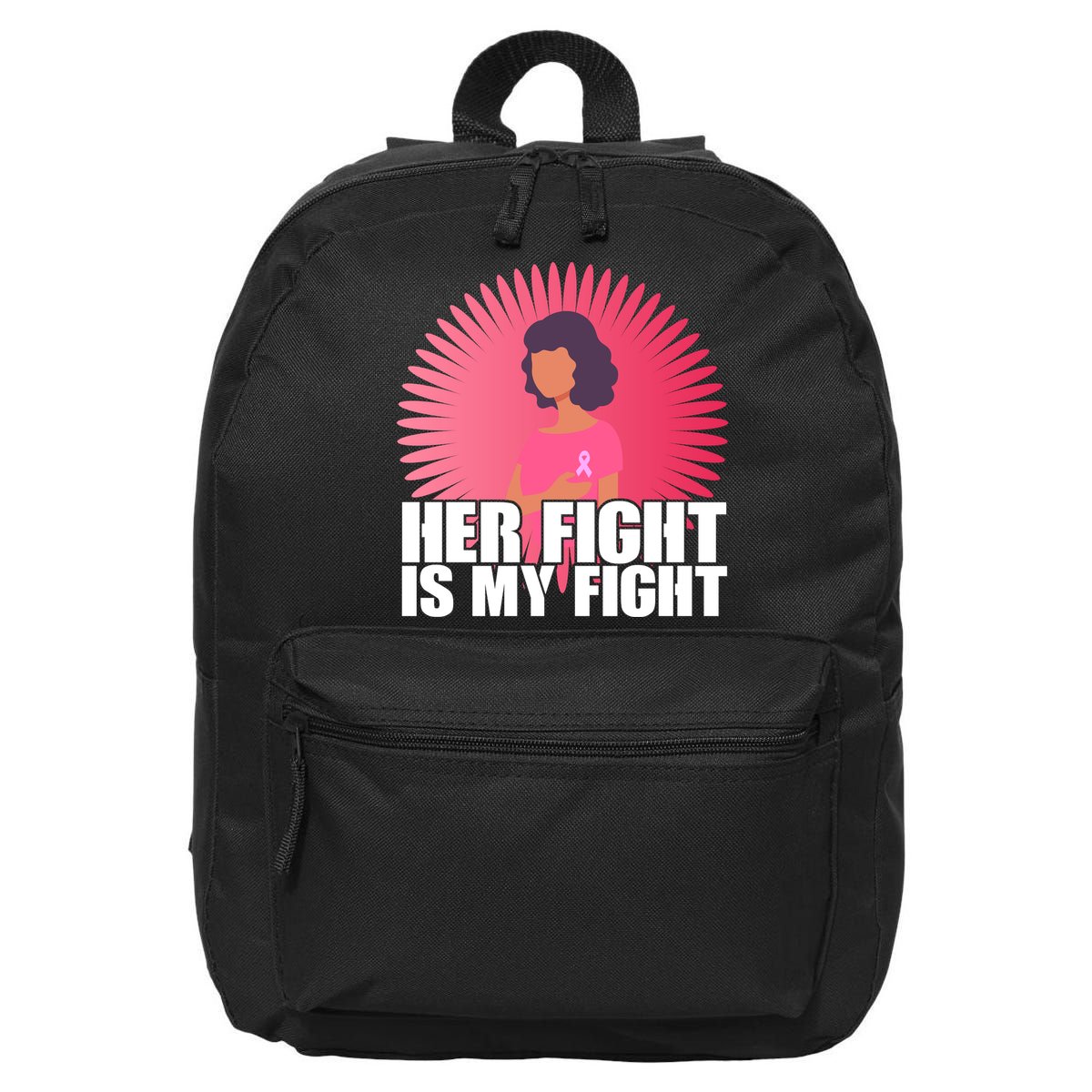 Her Fight Is My Fight Breast Cancer Awareness 16 in Basic Backpack