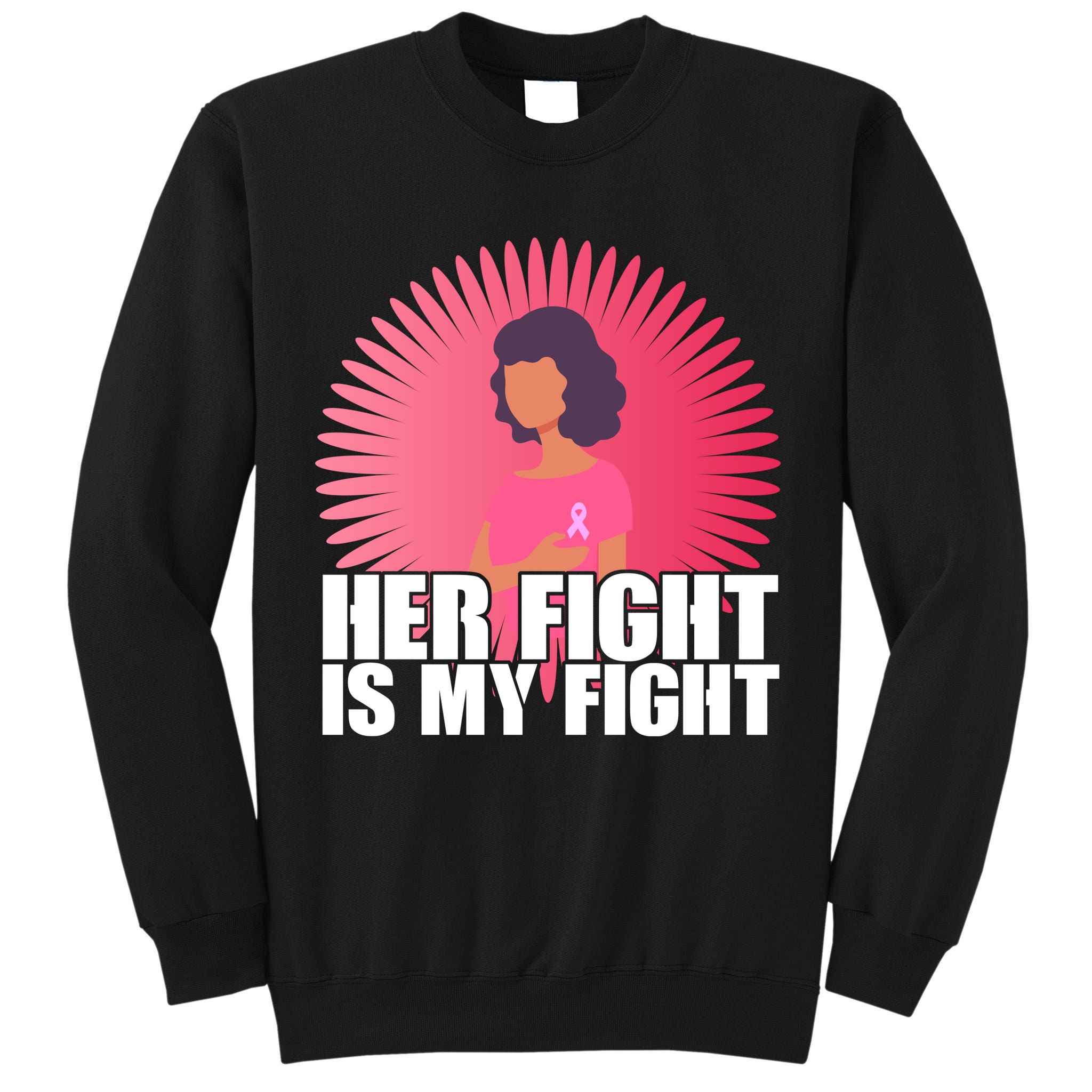 Her Fight Is My Fight Breast Cancer Awareness Tall Sweatshirt