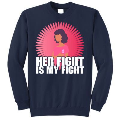 Her Fight Is My Fight Breast Cancer Awareness Tall Sweatshirt