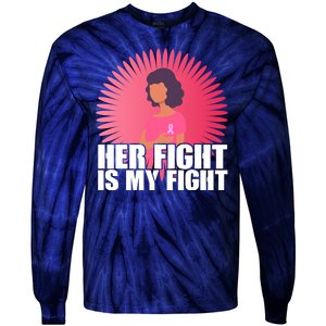 Her Fight Is My Fight Breast Cancer Awareness Tie-Dye Long Sleeve Shirt