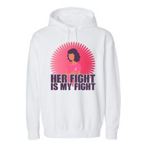 Her Fight Is My Fight Breast Cancer Awareness Garment-Dyed Fleece Hoodie