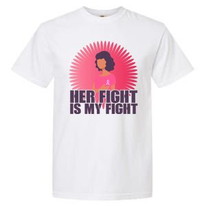 Her Fight Is My Fight Breast Cancer Awareness Garment-Dyed Heavyweight T-Shirt