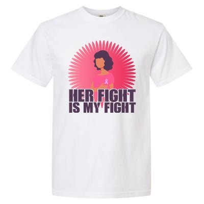 Her Fight Is My Fight Breast Cancer Awareness Garment-Dyed Heavyweight T-Shirt