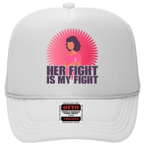 Her Fight Is My Fight Breast Cancer Awareness High Crown Mesh Back Trucker Hat