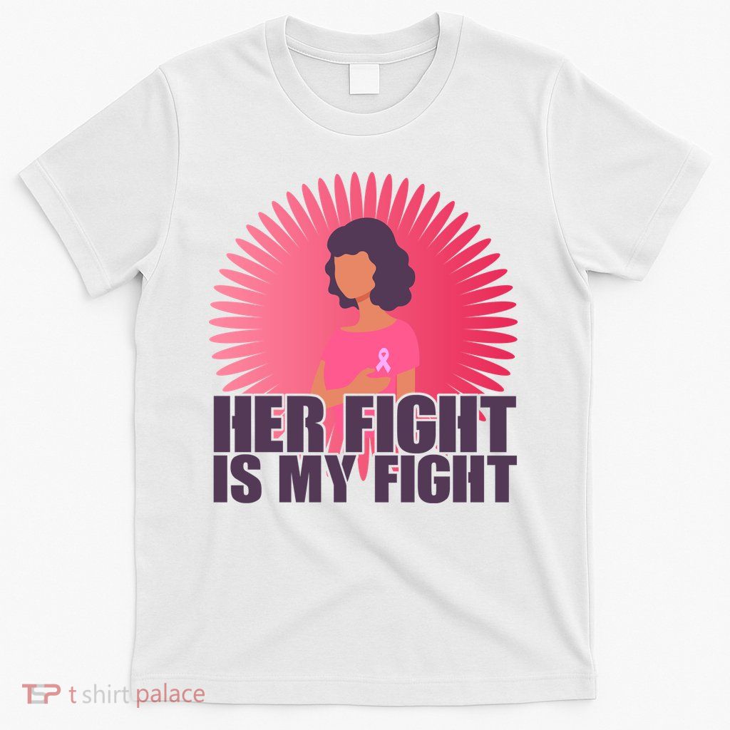 Her Fight Is My Fight Breast Cancer Awareness T-Shirt