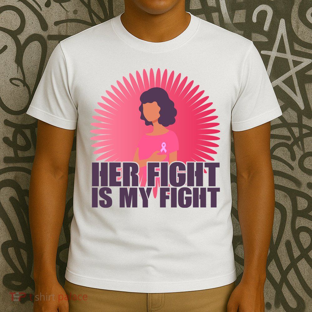 Her Fight Is My Fight Breast Cancer Awareness T-Shirt