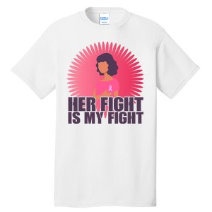 Her Fight Is My Fight Breast Cancer Awareness Tall T-Shirt