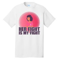 Her Fight Is My Fight Breast Cancer Awareness Tall T-Shirt