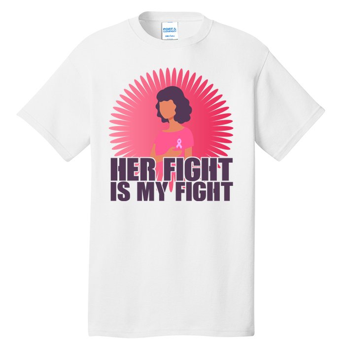 Her Fight Is My Fight Breast Cancer Awareness Tall T-Shirt