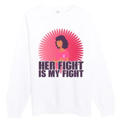 Her Fight Is My Fight Breast Cancer Awareness Premium Crewneck Sweatshirt