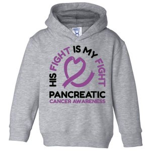 His Fight Is My Fight Pancreatic Cancer Awareness Toddler Hoodie