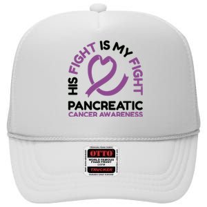 His Fight Is My Fight Pancreatic Cancer Awareness High Crown Mesh Back Trucker Hat