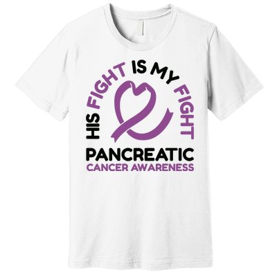 His Fight Is My Fight Pancreatic Cancer Awareness Premium T-Shirt