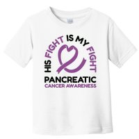 His Fight Is My Fight Pancreatic Cancer Awareness Toddler T-Shirt