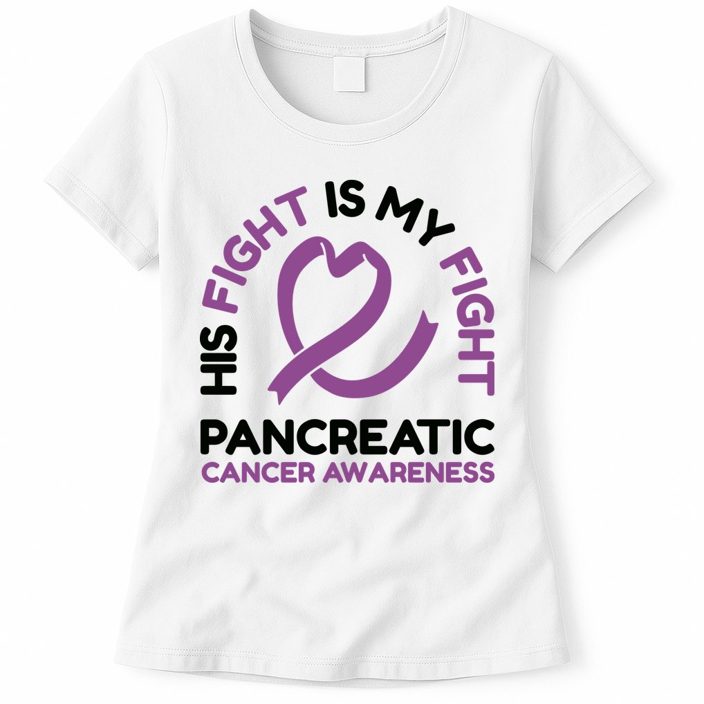His Fight Is My Fight Pancreatic Cancer Awareness Womens T-Shirt